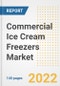 Commercial Ice Cream Freezers Market Outlook to 2030 - A Roadmap to Market Opportunities, Strategies, Trends, Companies, and Forecasts by Type, Application, Companies, Countries - Product Image