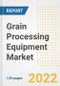 Grain Processing Equipment Market Outlook to 2030 - A Roadmap to Market Opportunities, Strategies, Trends, Companies, and Forecasts by Type, Application, Companies, Countries - Product Image