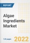 Algae Ingredients Market Outlook to 2030 - A Roadmap to Market Opportunities, Strategies, Trends, Companies, and Forecasts by Type, Application, Companies, Countries - Product Image