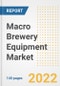 Macro Brewery Equipment Market Outlook to 2030 - A Roadmap to Market Opportunities, Strategies, Trends, Companies, and Forecasts by Type, Application, Companies, Countries - Product Image