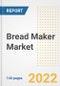 Bread Maker Market Outlook to 2030 - A Roadmap to Market Opportunities, Strategies, Trends, Companies, and Forecasts by Type, Application, Companies, Countries - Product Image