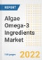Algae Omega-3 Ingredients Market Outlook to 2030 - A Roadmap to Market Opportunities, Strategies, Trends, Companies, and Forecasts by Type, Application, Companies, Countries - Product Image
