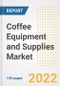 Coffee Equipment and Supplies Market Outlook to 2030 - A Roadmap to Market Opportunities, Strategies, Trends, Companies, and Forecasts by Type, Application, Companies, Countries - Product Image