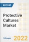 Protective Cultures Market Outlook to 2030 - A Roadmap to Market Opportunities, Strategies, Trends, Companies, and Forecasts by Type, Application, Companies, Countries - Product Image