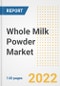 Whole Milk Powder Market Outlook to 2030 - A Roadmap to Market Opportunities, Strategies, Trends, Companies, and Forecasts by Type, Application, Companies, Countries - Product Image