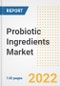 Probiotic Ingredients Market Outlook to 2030 - A Roadmap to Market Opportunities, Strategies, Trends, Companies, and Forecasts by Type, Application, Companies, Countries - Product Image