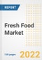 Fresh Food Market Outlook to 2030 - A Roadmap to Market Opportunities, Strategies, Trends, Companies, and Forecasts by Type, Application, Companies, Countries - Product Image
