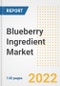 Blueberry Ingredient Market Outlook to 2030 - A Roadmap to Market Opportunities, Strategies, Trends, Companies, and Forecasts by Type, Application, Companies, Countries - Product Image
