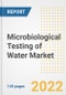 Microbiological Testing of Water Market Outlook to 2030 - A Roadmap to Market Opportunities, Strategies, Trends, Companies, and Forecasts by Type, Application, Companies, Countries - Product Image