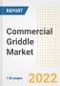 Commercial Griddle Market Outlook to 2030 - A Roadmap to Market Opportunities, Strategies, Trends, Companies, and Forecasts by Type, Application, Companies, Countries - Product Image