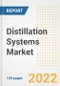 Distillation Systems Market Outlook to 2030 - A Roadmap to Market Opportunities, Strategies, Trends, Companies, and Forecasts by Type, Application, Companies, Countries - Product Image
