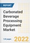 Carbonated Beverage Processing Equipment Market Outlook to 2030 - A Roadmap to Market Opportunities, Strategies, Trends, Companies, and Forecasts by Type, Application, Companies, Countries - Product Image