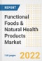 Functional Foods & Natural Health Products Market Outlook to 2030 - A Roadmap to Market Opportunities, Strategies, Trends, Companies, and Forecasts by Type, Application, Companies, Countries - Product Image