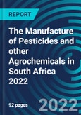 The Manufacture of Pesticides and other Agrochemicals in South Africa 2022- Product Image