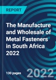 The Manufacture and Wholesale of Metal Fasteners in South Africa 2022- Product Image
