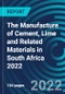 The Manufacture of Cement, Lime and Related Materials in South Africa 2022 - Product Thumbnail Image