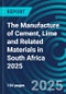The Manufacture of Cement, Lime and Related Materials in South Africa 2025 - Product Thumbnail Image