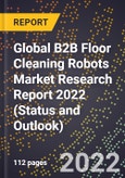 Global B2B Floor Cleaning Robots Market Research Report 2022 (Status and Outlook)- Product Image