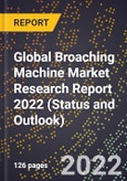 Global Broaching Machine Market Research Report 2022 (Status and Outlook)- Product Image