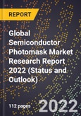 Global Semiconductor Photomask Market Research Report 2022 (Status and Outlook)- Product Image