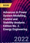 Advances in Power System Modelling, Control and Stability Analysis. Edition No. 2. Energy Engineering - Product Thumbnail Image