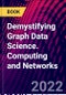 Demystifying Graph Data Science. Computing and Networks - Product Thumbnail Image