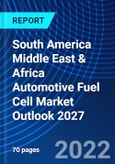 South America Middle East & Africa Automotive Fuel Cell Market Outlook 2027- Product Image