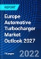 Europe Automotive Turbocharger Market Outlook 2027 - Product Image