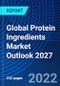 Global Protein Ingredients Market Outlook 2027 - Product Image