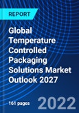 Global Temperature Controlled Packaging Solutions Market Outlook 2027- Product Image