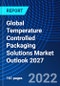 Global Temperature Controlled Packaging Solutions Market Outlook 2027 - Product Image