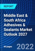 Middle East & South Africa Adhesives & Sealants Market Outlook, 2027- Product Image