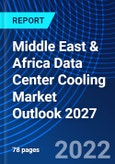 Middle East & Africa Data Center Cooling Market Outlook 2027- Product Image