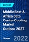 Middle East & Africa Data Center Cooling Market Outlook 2027 - Product Image