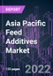 Asia Pacific Feed Additives Market 2021-2031 by Additive Type, Source, Form, Animal Type, End User, Distribution Channel, and Country: Trend Forecast and Growth Opportunity - Product Image