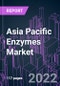 Asia Pacific Enzymes Market 2021-2031 by Product Type, Source, Reaction Type, Application, and Country: Trend Forecast and Growth Opportunity - Product Image