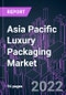 Asia Pacific Luxury Packaging Market 2021-2031 by Material, Industry, and Country: Trend Forecast and Growth Opportunity - Product Thumbnail Image
