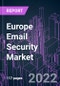 Europe Email Security Market 2021-2031 by Component, Encryption Type, Email Type, Deployment, Industry Vertical, Business Segment, Distribution Channel, and Country: Trend Forecast and Growth Opportunity - Product Thumbnail Image