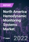 North America Hemodynamic Monitoring Systems Market 2021-2031 by Component, Modality, Setting, and Country: Trend Forecast and Growth Opportunity - Product Thumbnail Image