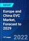 Europe and China EVC Market, Forecast to 2029 - Product Thumbnail Image