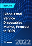 Global Food Service Disposables Market, Forecast to 2029- Product Image