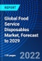 Global Food Service Disposables Market, Forecast to 2029 - Product Image