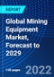 Global Mining Equipment Market, Forecast to 2029 - Product Thumbnail Image