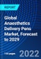 Global Anaesthetics Delivery Pens Market, Forecast to 2029 - Product Thumbnail Image