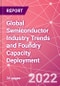 Global Semiconductor Industry Trends and Foundry Capacity Deployment - Product Image
