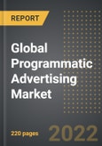 Global Programmatic Advertising Market - Analysis By Auction Type, Display Type, By Region, By Country (2022 Edition): Market Insights and Forecast with Impact of COVID-19 (2022-2027)- Product Image