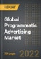 Global Programmatic Advertising Market - Analysis By Auction Type, Display Type, By Region, By Country (2022 Edition): Market Insights and Forecast with Impact of COVID-19 (2022-2027) - Product Thumbnail Image