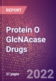 Protein O GlcNAcase Drugs in Development by Therapy Areas and Indications, Stages, MoA, RoA, Molecule Type and Key Players- Product Image