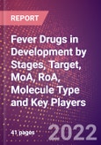 Fever Drugs in Development by Stages, Target, MoA, RoA, Molecule Type and Key Players- Product Image