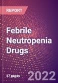 Febrile Neutropenia Drugs in Development by Stages, Target, MoA, RoA, Molecule Type and Key Players- Product Image